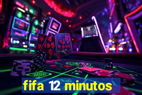 fifa 12 minutos